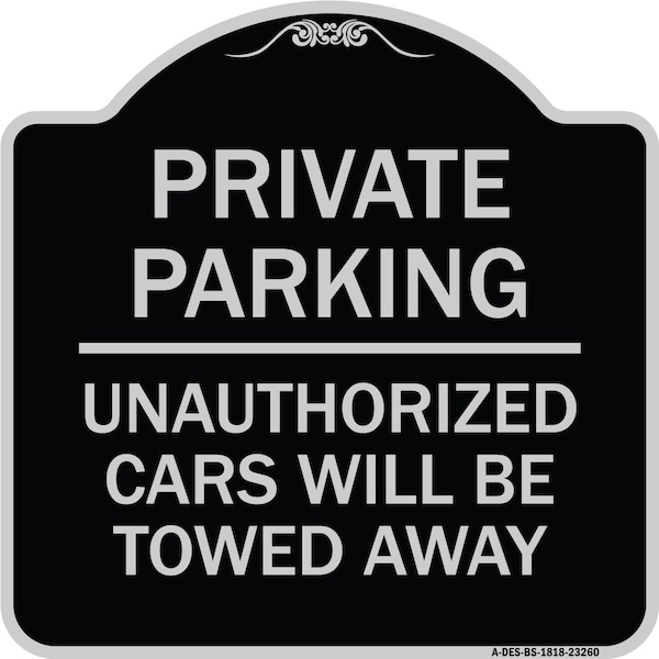 Private Parking Unauthorized Cars Will Towed Away Heavy-Gauge Alum Sign, 18" x 18", BS-1818-23260